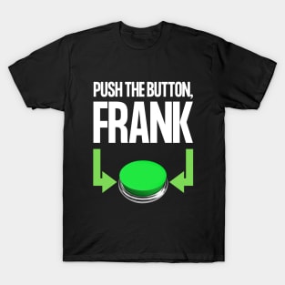 Push The Button, Frank T-Shirt